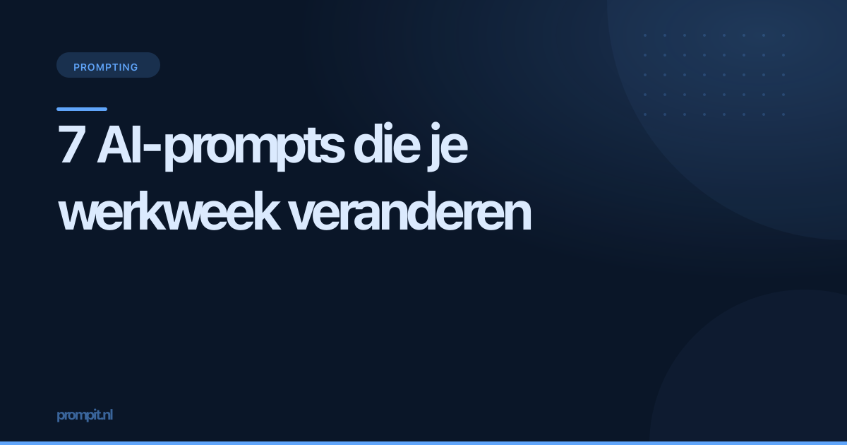 7 AI-prompts die je werkweek veranderen