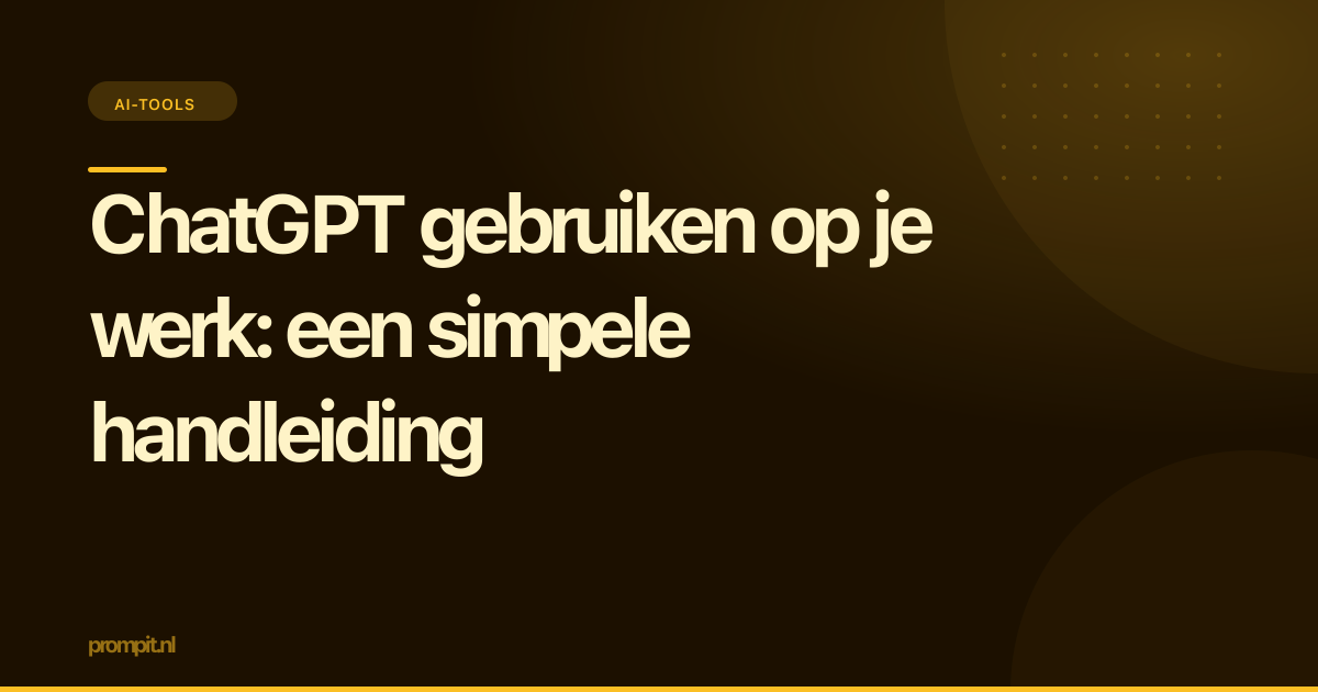 ChatGPT gebruiken op je werk: een simpele handleiding
